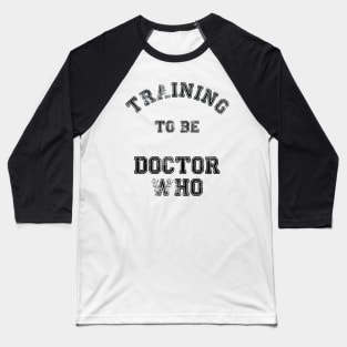 Training to be Doctor Who Baseball T-Shirt